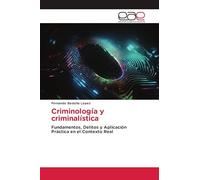 Criminología y criminalística: Fundamentos, Delitos y Aplicación Práctica en el Contexto Real