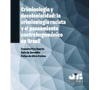 Criminología y decolonialidad: la criminología racista y el pensamiento contrahegemónico en Brasil: 6 (Coleção Criminologia, Direito Penal e Política Criminal)