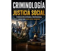 CRIMINOLOGÍA Y JUSTICIA SOCIAL Formación Integral Profesional desde Cero hasta Nivel Avanzado