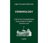 Criminology: A Short but Comprehensive Study Guide for English Common Law (Legal Concepts Made Easy)