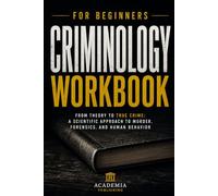 Criminology for Beginners Workbook: True Crime Case Studies, Criminal Profiling & Forensic Science | Interactive Exercises, Investigator Notes, ... Serial Killers, Forensics Psychology)