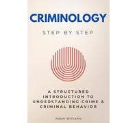 Criminology Step by Step: A Structured Introduction to Understanding Crime & Criminal Behavior (Social Science Step by Step)
