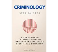 Criminology Step by Step: A Structured Introduction to Understanding Crime & Criminal Behavior (Social Science Step by Step)
