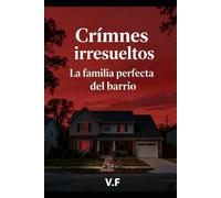 Crimnes irresueltos - La familia perfecta del barrio: Tenían todo. Y luego nada: 1 (CRÍMENES SIN RESOLVER)