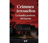 Crimnes irresueltos - La familia perfecta del barrio: Tenían todo. Y luego nada (CRÍMENES SIN RESOLVER)