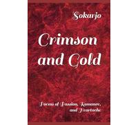 Crimson and Gold: Poems of Passion, Romance, and Heartache (Poetry by Sokarjo)