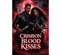 Crimson Blood Kisses: A Dark Urban Vampire Romance of Obsession, Secrets, and Seduction