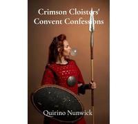 Crimson Cloisters’ Convent Confessions: A Medieval Nun’s forbidden love and dangerous choices in a time of religious fervor and political intrigue