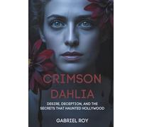 Crimson Dahlia: Desire, Deception, and the Secrets That Haunted Hollywood