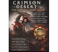 CRIMSON DESERT: COMPLETE OFFICIAL GAME GUIDE: Complete Open-World Walkthrough, 100% Completion Guide, Best Builds, Secret Locations, Boss Strategies, ... & Trophy Roadmap - 2026 Latest Edition