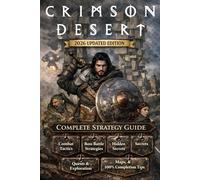Crimson Desert: Complete Strategy Guide - 2026 Updated Edition: Full Walkthrough, Boss Strategies, Quests, Combat Skills, Secrets & Collectibles