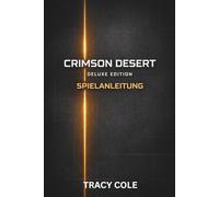 CRIMSON DESERT DELUXE EDITION SPIELANLEITUNG: Ein strategischer Leitfaden für Missionen mächtige Ausrüstung Elitegegner und vollständiges Abschließen