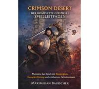 CRIMSON DESERT DER KOMPLETTE OFFIZIELLE SPIELLEITFADE: Meistere das Spiel mit Strategien, Komplettlösung und exklusiven Geheimnissen