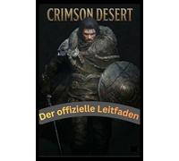 Crimson Desert Der offizielle Leitfaden: Komplettlösung für Anfänger und Profis, Kampftaktiken, Bosskampfstrategien und enthüllte Geheimnisse