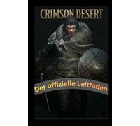 Crimson Desert Der offizielle Leitfaden: Komplettlösung für Anfänger und Profis, Kampftaktiken, Bosskampfstrategien und enthüllte Geheimnisse