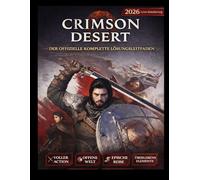 Crimson Desert: Der vollständige offizielle Spieleleitfaden (2026, neueste Aktualisierung): Das ultimative Handbuch für Söldner: Ein filmreifer ... Strategien und ein Buch der Geheimnisse