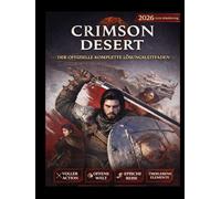 Crimson Desert: Der vollständige offizielle Spieleleitfaden (2026, neueste Aktualisierung): Das ultimative Handbuch für Söldner: Ein filmreifer ... Strategien und ein Buch der Geheimnisse