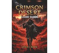 CRIMSON DESERT GAME GUIDE: An Expert's Deep Dive into Combat, Character Progression, Secret Discoveries, and Endgame Strategies for Enthusiasts and Novices Alike