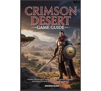 CRIMSON DESERT GAME GUIDE: Complete Walkthroughs, Combat Tips, Skill Progression Strategies, and Hidden Secrets for All Players (Unofficial Guide).