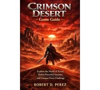 Crimson Desert Game Guide: Explore the World of Pywel, Defeat Powerful Enemies, and Conquer Every Challenge