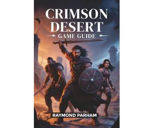 CRIMSON DESERT GAME GUIDE: Master Combat, Explore Secrets, Unlock Achievements, and Dominate Every Quest in Pywel