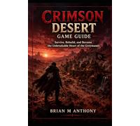 Crimson Desert Game Guide: Survive, Rebuild, and Become the Unbreakable Heart of the Greymanes