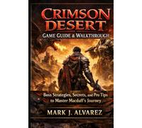 Crimson Desert Game Guide & Walkthrough: Boss Strategies, and Pro Tips to Master Macduff's Epic Journey.