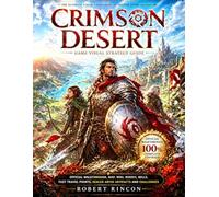 Crimson Desert Game Visual Strategy Guide: Complete Walkthrough, Map, Wiki, Bosses, Bells, Fast Travel Points, Sealed Abyss Artifacts and Challenges