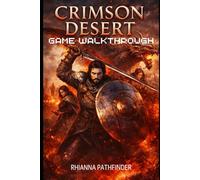 CRIMSON DESERT GAME WALKTHROUGH: Essential Tips, Advanced Strategies, and Hidden Secrets for Ultimate Domination