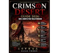 CRIMSON DESERT GUIDE 2026: 100% Completion Walkthrough: Complete Walkthrough, Quest Solutions, Boss Strategies, Hidden Locations, Character Builds, ... Faction Paths and Endgame Completion Secrets