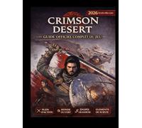 Crimson Desert : Guide officiel complet du jeu (2026) - Dernière mise à jour: Le manuel ultime du mercenaire : Guide cinématique, stratégie tactique et recueil de secrets