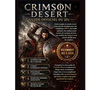 CRIMSON DESERT GUIDE OFFICIEL DU JEU: Guide complet pour jeux en monde ouvert, avec stratégies, configurations, secrets et tactiques pour vaincre les ... des illustrations et des cartes claires.