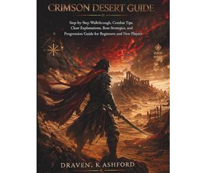 CRIMSON DESERT GUIDE: Step-by-Step Walkthrough, Combat Tips, Clear Explanations, Boss Strategies, and Progression Guide for Beginners and New Players