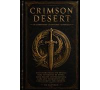 Crimson Desert Guide stratégique non officiel pour vétérans de Pywel: chaque région cartographiée, chaque boss démystifié, chaque secret découvert.
