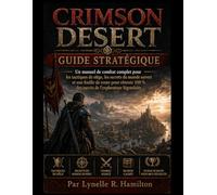 CRIMSON DESERT GUIDE STRATÉGIQUE: Un manuel de combat complet pour les tactiques de siège,les secrets du monde ouvert et une feuille de route pour obtenir 100% des succès de l'explorateur légendaire