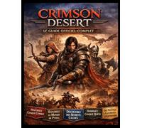 CRIMSON DESERT LE GUIDE OFFICIEL COMPLET DU JEU: Maîtrisez chaque bataille, conquérez le vaste monde de Pywel, percez ses secrets les plus profonds et ... de débutant à celui de guerrier légendaire.