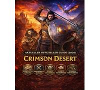 Crimson Desert: NEUESTER OFFIZIELLER LEITFADEN (2026) Komplettlösung für Anfänger und Profis: Kampfbeherrschung, versteckte Geheimnisse & Tipps für schnellen Fortschritt