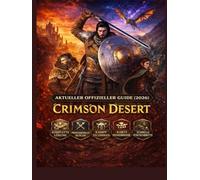 Crimson Desert: NEUESTER OFFIZIELLER LEITFADEN (2026) Komplettlösung für Anfänger und Profis: Kampfbeherrschung, versteckte Geheimnisse & Tipps für schnellen Fortschritt