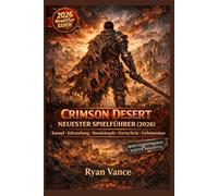 CRIMSON DESERT NEUESTER SPIELFÜHRER (2026): Anfängertipps, Kampfstrategien, Erkundung, Fertigkeitsfortschritt, Bosskämpfe und Geheimnisse für das Open-World-RPG