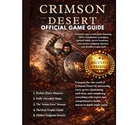 CRIMSON DESERT OFFICIAL GAME GUIDE: Extensive open-world guide featuring outstanding exploration paths, complete progression strategies, optimized ... and a comprehensive achievement roadmap.