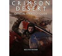 CRIMSON DESERT: Official Strategy Guide Everything You Need to Master Combat, Advance Faster, and Win Every Encounter Consistently