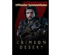 Crimson Desert Offizieller Spieleleitfaden: Der vollständige Begleiter für Erkundung, Kampfbeherrschung und legendäre Siege