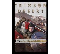 Crimson Desert Offizieller Spieleleitfaden: Komplettlösung, Experten-Kampfstrategien, versteckte Geheimnisse und Profi-Tipps, um jede Herausforderung zu meistern