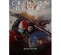 CRIMSON DESERT: Offizieller Strategieleitfaden Alles, was du brauchst, um den Kampf zu meistern, schneller voranzukommen und jede Begegnung konstant zu gewinnen