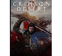 CRIMSON DESERT: Offizieller Strategieleitfaden Alles, was du brauchst, um den Kampf zu meistern, schneller voranzukommen und jede Begegnung konstant zu gewinnen
