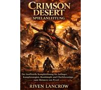 CRIMSON DESERT SPIELANLEITUNG: Der Inoffizielle Komplettlösung Für Anfänger, Kampfstrategien, Bosskämpfe Und Überlebenstipps Zum Meistern Von Pywel