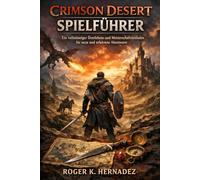 CRIMSON DESERT SPIELFÜHRER: Ein vollständiger Überlebens- und Meisterschaftsleitfaden für neue und erfahrene Abenteurer