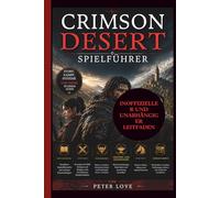 Crimson Desert Spielführer: Story-Walkthrough, Kampftaktiken für Kliff, Damiane und Oongka, Bossstrategien, Crafting- und Kochsysteme, Reittierzähmung und Extraktionsmodus