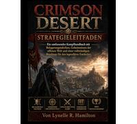 Crimson Desert STRATEGIELEITFADEN: Ein umfassendes Kampfhandbuch mit Belagerungstaktiken, Geheimnissen der offenen Welt und einer vollständigen Roadmap für den legendären Entdecker.