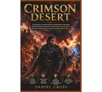 CRIMSON DESERT: Strategien, Kampftaktiken, Bosskampf-Lösungen und praktische Tipps für schnelleren Fortschritt, bessere Entscheidungen und langfristigen Erfolg